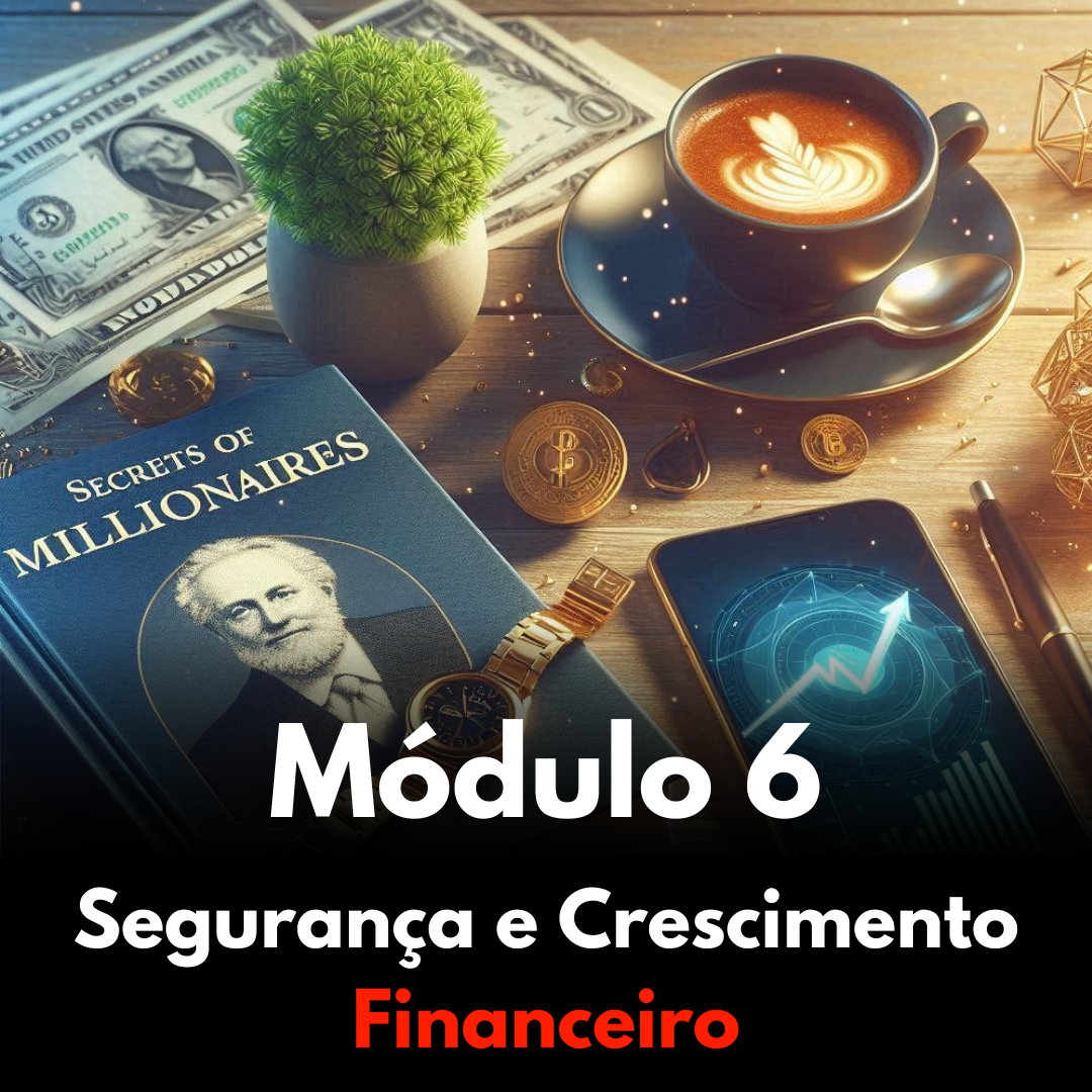 Módulo 06 - Segurança e Crescimento Financeiro